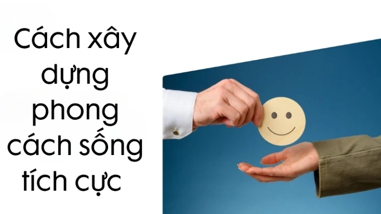 6 cách xây dựng phong cách sống tích cực từ thói quen nhỏ