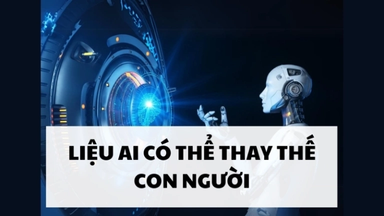 AI có thay thế con người không trong tương lai gần?
