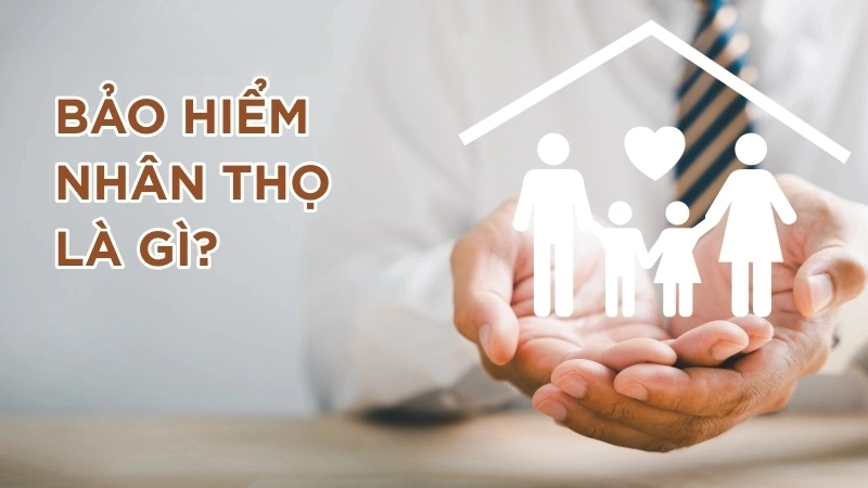 Bảo hiểm nhân thọ là gì?