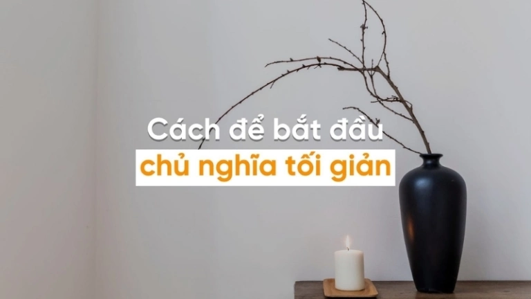Cách đơn giản để bắt đầu sống tối giản mà không thấy áp lực