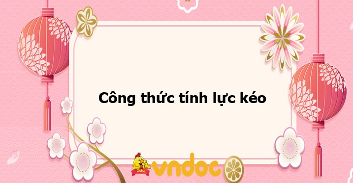 Công Thức Tính Lực Kéo và Ứng Dụng Thực Tế