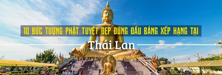 Khám phá những bức tượng Phật đẹp nhất tại Thái Lan