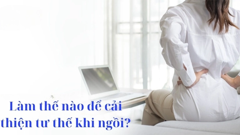Làm thế nào để cải thiện tư thế khi ngồi đúng cách?