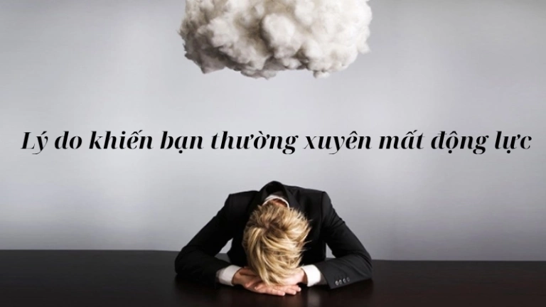 Lý do khiến bạn thường xuyên mất động lực và cách khắc phục