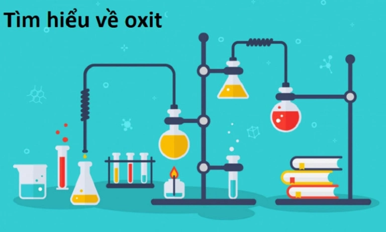 Oxit là gì? Phân loại, tính chất và ứng dụng chi tiết