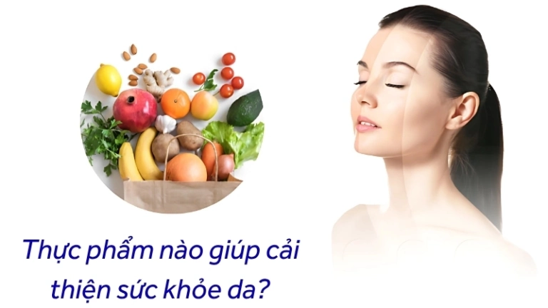 Thực phẩm nào giúp cải thiện sức khỏe da đẹp tự nhiên?