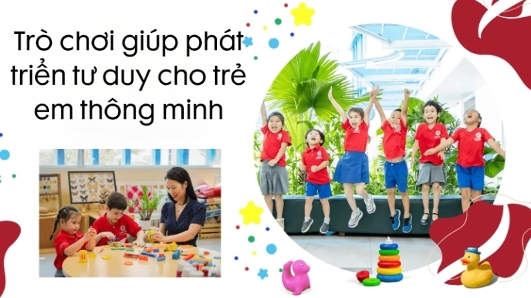 Trò chơi giúp phát triển tư duy cho trẻ em thông minh hơn